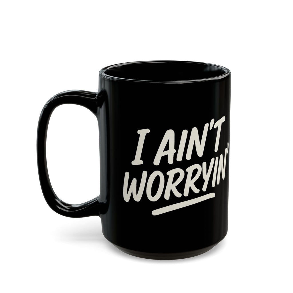 I Ain't Worryin' Coffee Mug