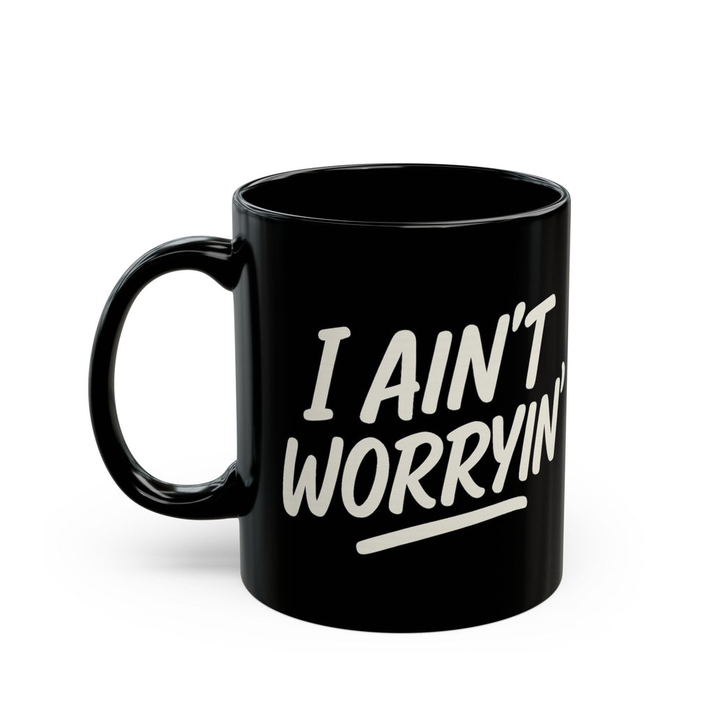 I Ain't Worryin' Coffee Mug